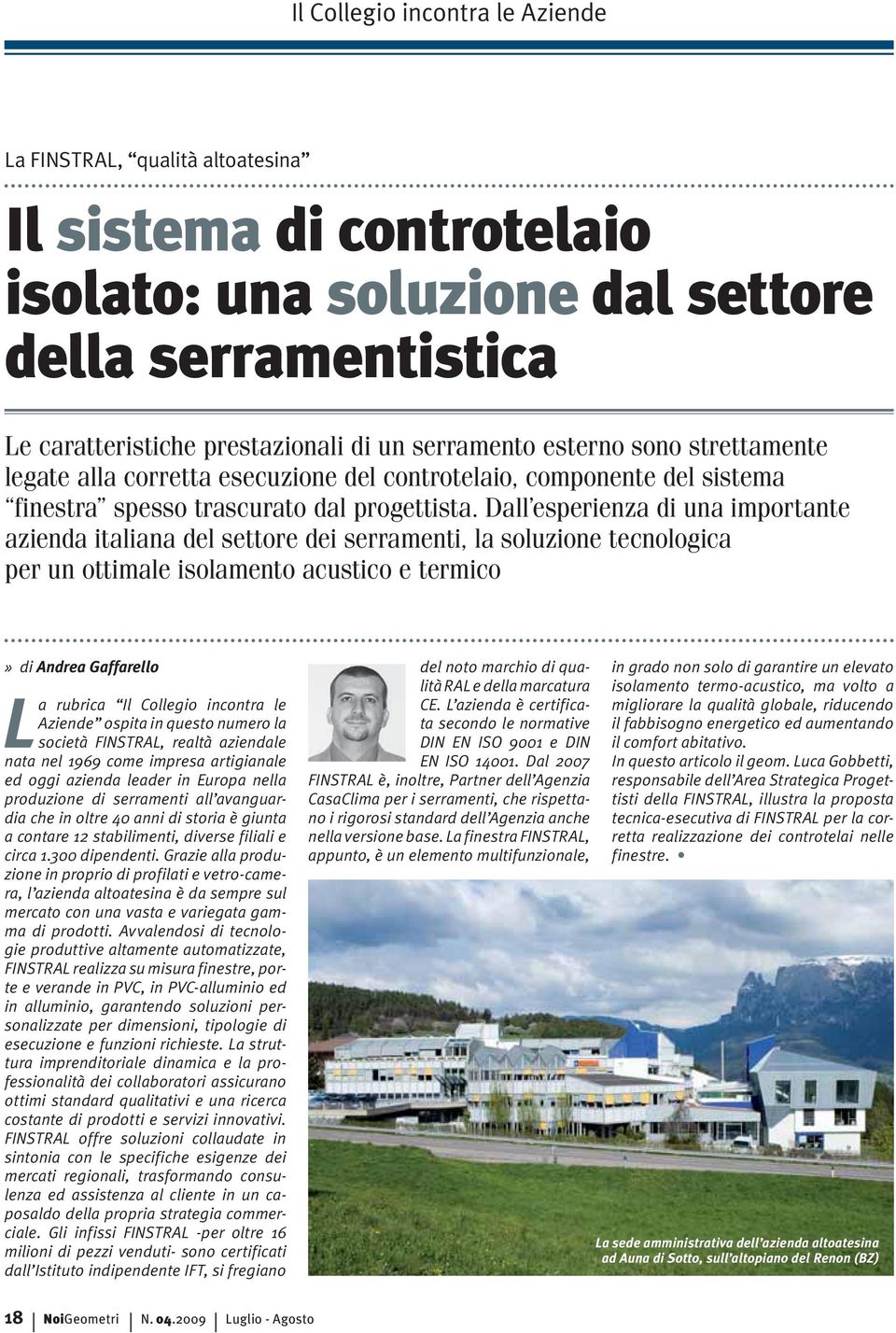 Dall esperienza di una importante azienda italiana del settore dei serramenti, la soluzione tecnologica per un ottimale isolamento acustico e termico» di Andrea Gaffarello La rubrica Il Collegio