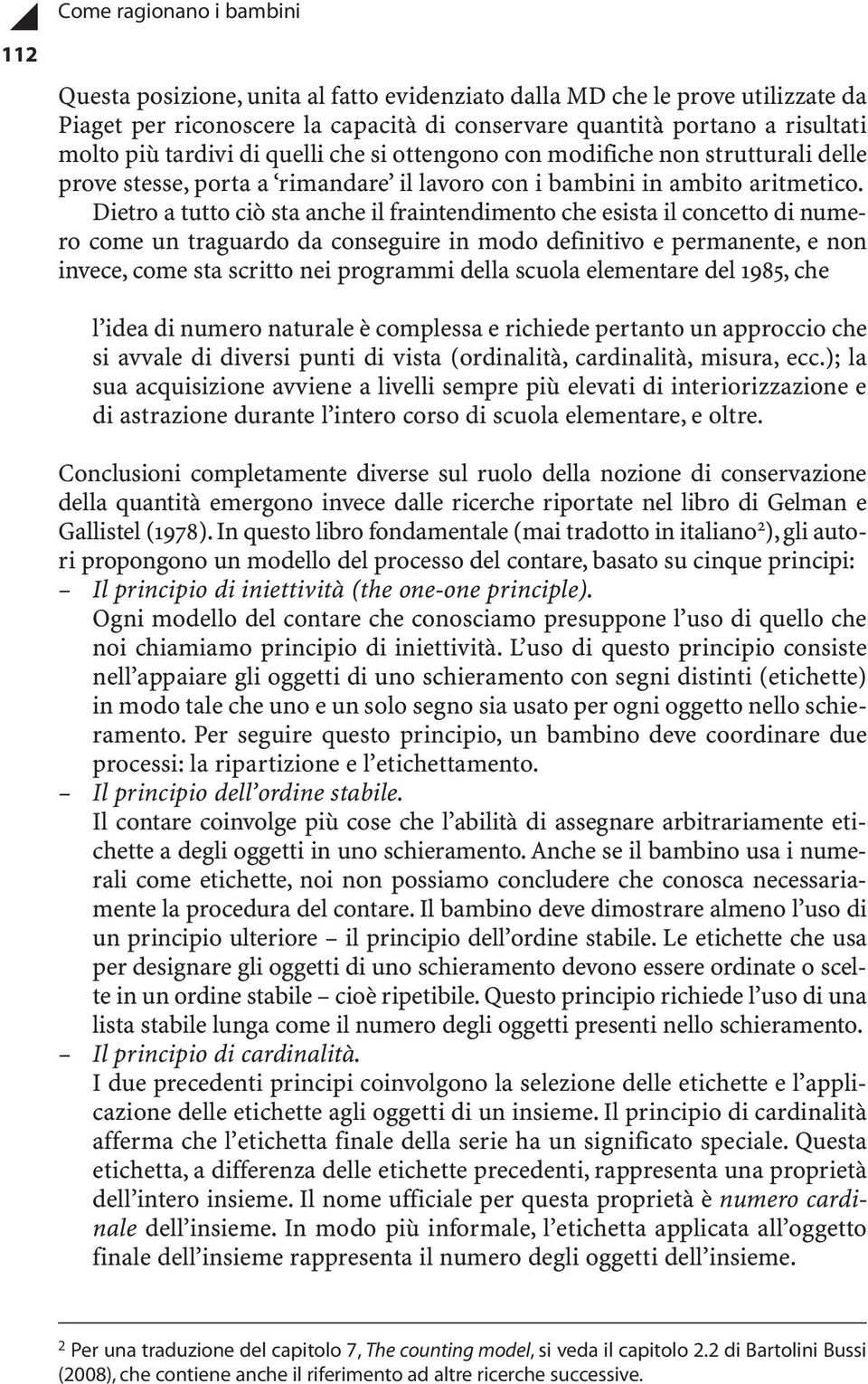 Dietro a tutto ciò sta anche il fraintendimento che esista il concetto di numero come un traguardo da conseguire in modo definitivo e permanente, e non invece, come sta scritto nei programmi della