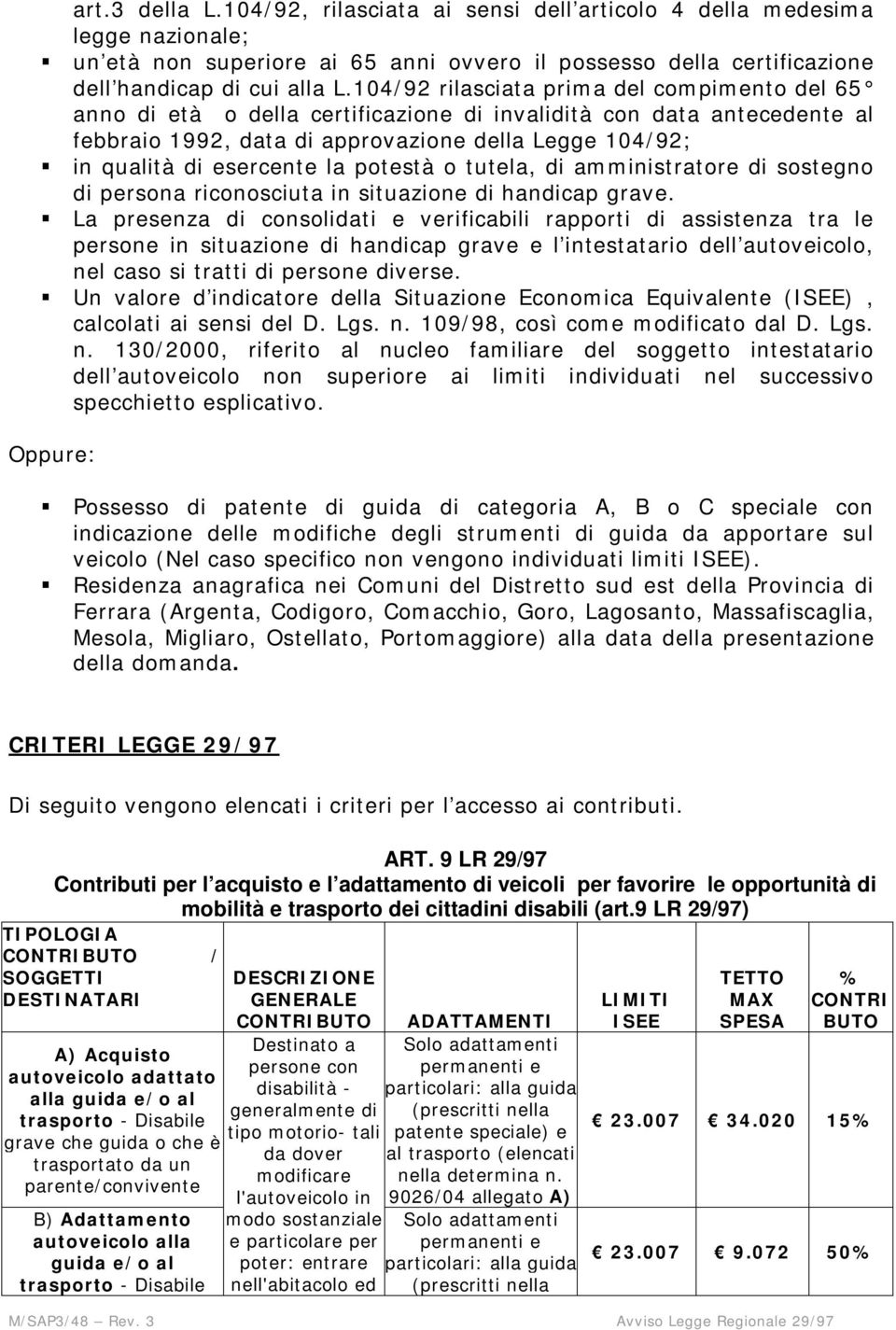 la potestà o tutela, di amministratore di sostegno di persona riconosciuta in situazione di handicap grave.