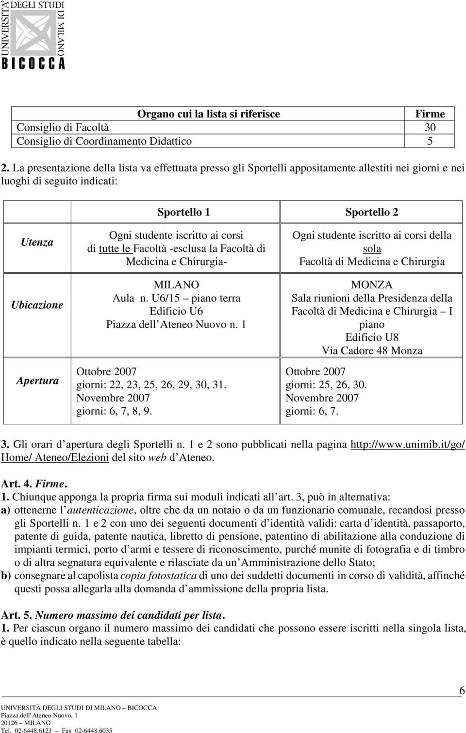 iscritto ai corsi di tutte le Facoltà -esclusa la Facoltà di Medicina e Chirurgia- MILANO Aula n. U6/15 piano terra Edificio U6 Piazza dell Ateneo Nuovo n.