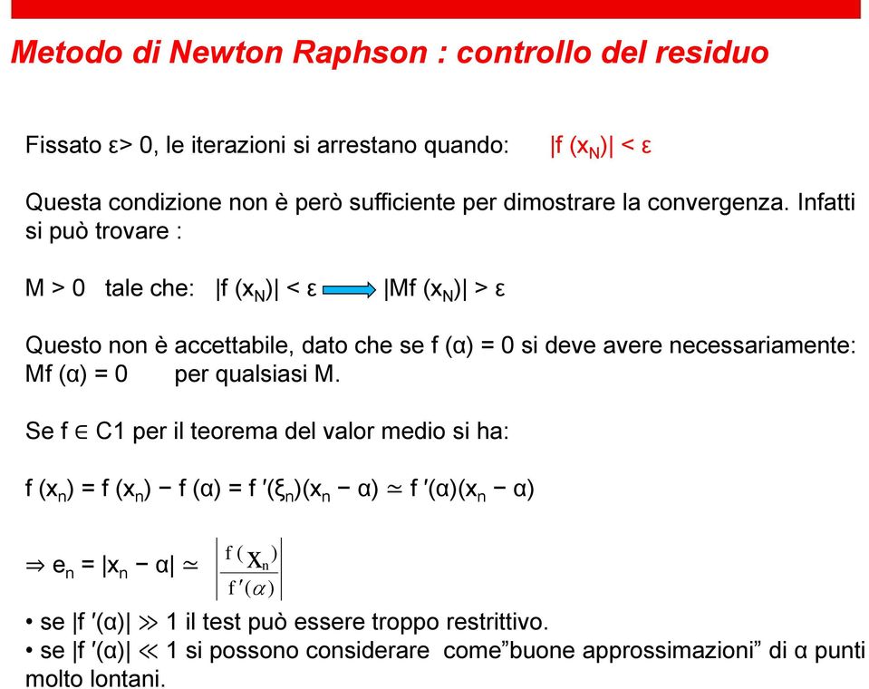 Infatti si può trovare : M > 0 tale che: f (x N ) < ε Mf (x N ) > ε Questo non è accettabile, dato che se f (α) = 0 si deve avere necessariamente: Mf (α) =