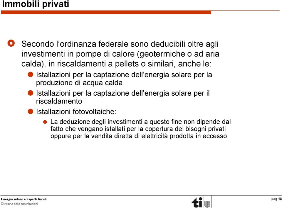 Istallazioni per la captazione dell energia solare per il riscaldamento Istallazioni fotovoltaiche: La deduzione degli investimenti a questo