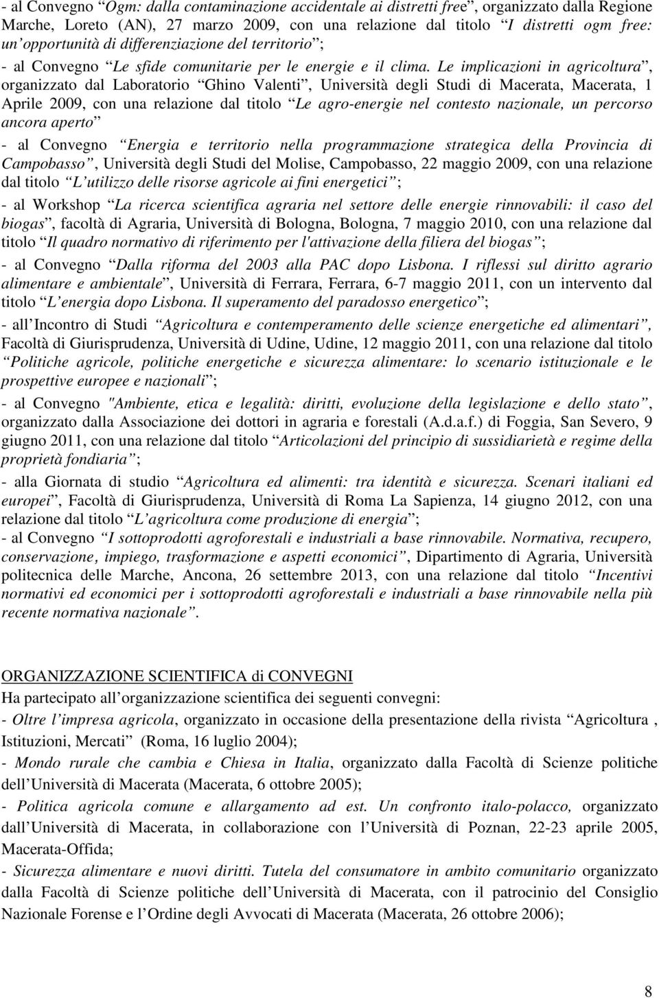 Le implicazioni in agricoltura, organizzato dal Laboratorio Ghino Valenti, Università degli Studi di Macerata, Macerata, 1 Aprile 2009, con una relazione dal titolo Le agro-energie nel contesto