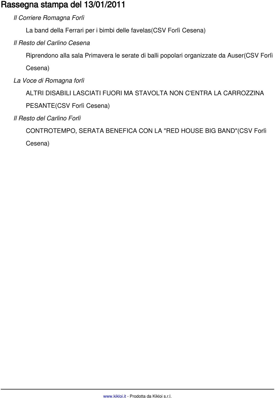 Voce di Romagna forlì ALTRI DISABILI LASCIATI FUORI MA STAVOLTA NON C'ENTRA LA CARROZZINA PESANTE(CSV Forlì Cesena) Il Resto