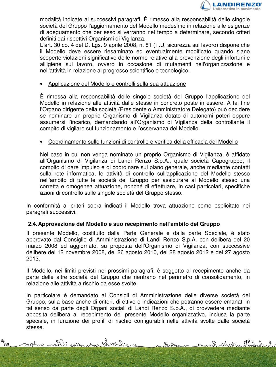 criteri definiti dai rispettivi Organismi di Vigilanza. L art. 30 co. 4 del D. Lgs. 9 aprile 2008, n. 81 (T.U.