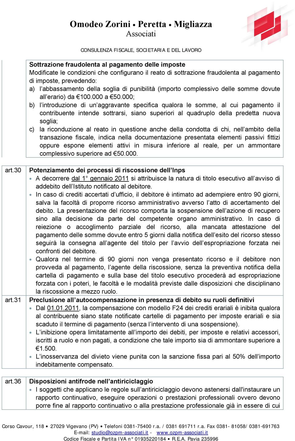 000; b) l introduzione di un aggravante specifica qualora le somme, al cui pagamento il contribuente intende sottrarsi, siano superiori al quadruplo della predetta nuova soglia; c) la riconduzione al