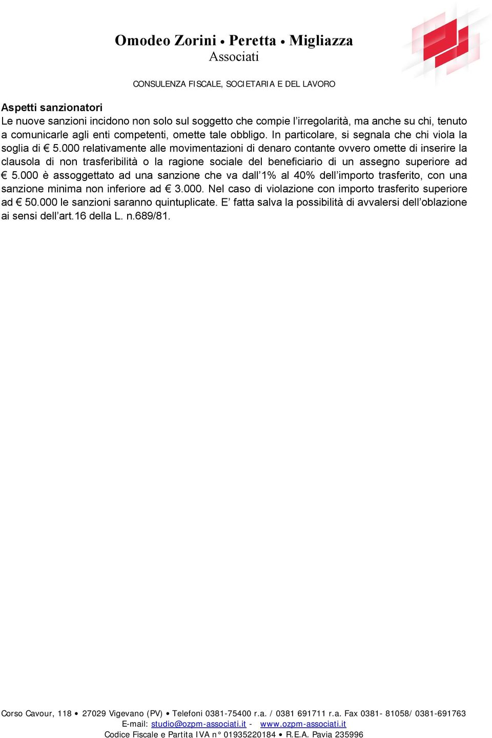 000 relativamente alle movimentazioni di denaro contante ovvero omette di inserire la clausola di non trasferibilità o la ragione sociale del beneficiario di un assegno superiore ad 5.