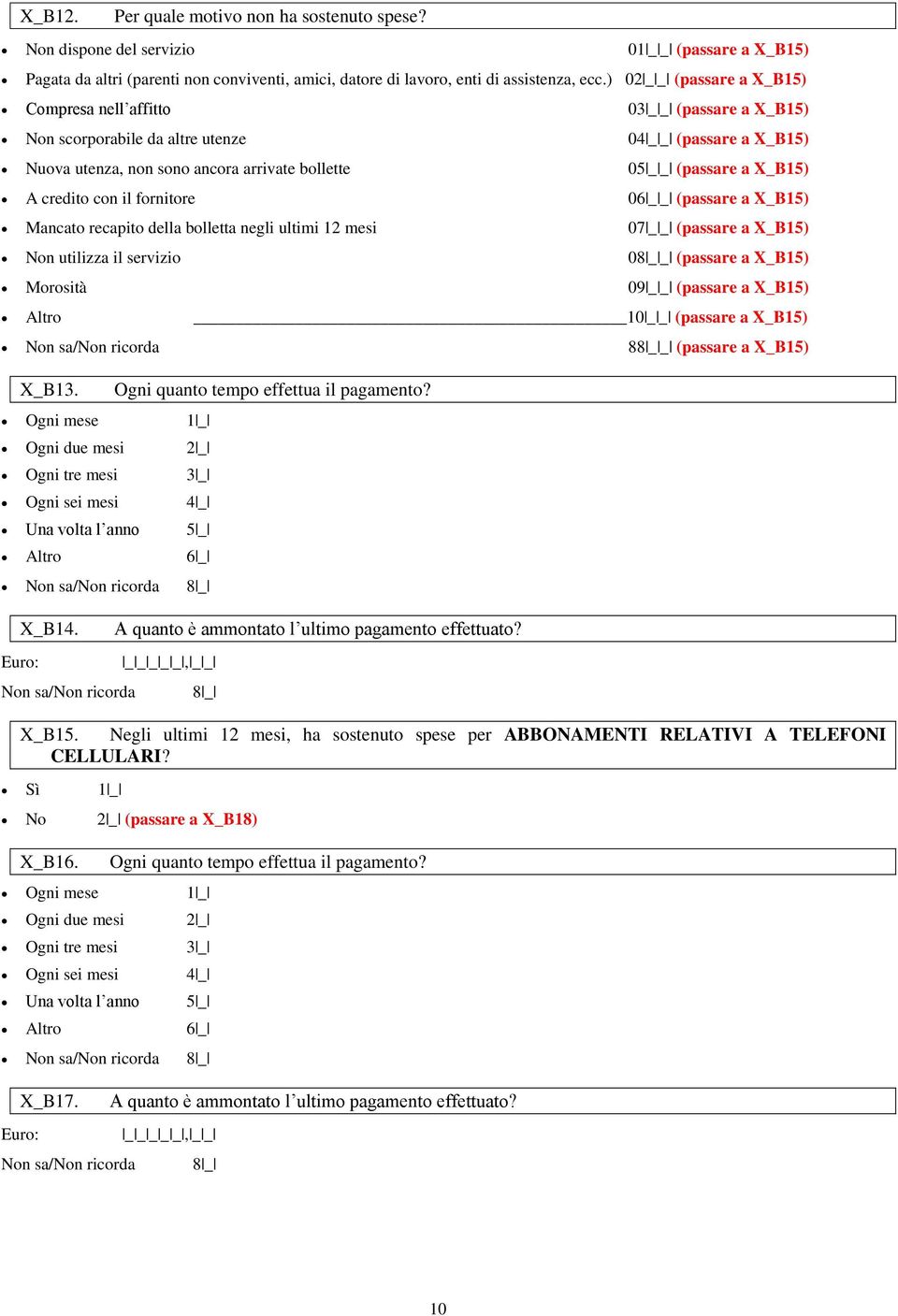 X_B15) A credito con il fornitore 06 _ _ (passare a X_B15) Mancato recapito della bolletta negli ultimi 12 mesi 07 _ _ (passare a X_B15) Non utilizza il servizio 0_ (passare a X_B15) Morosità 09 _ _
