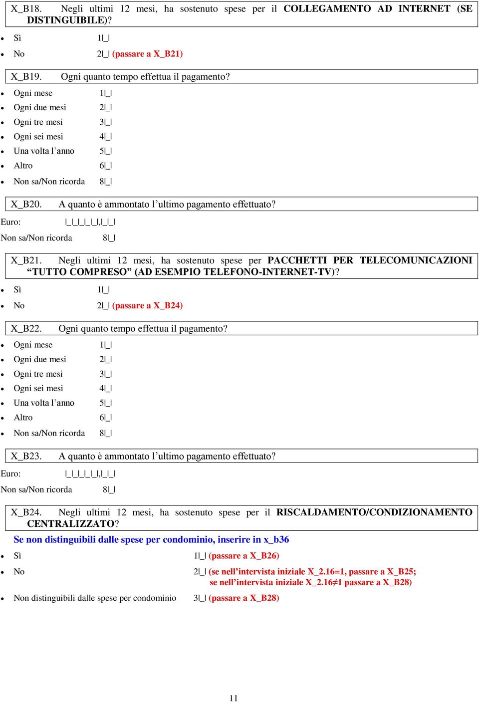 X_B21. Negli ultimi 12 mesi, ha sostenuto spese per PACCHETTI PER TELECOMUNICAZIONI TUTTO COMPRESO (AD ESEMPIO TELEFONO-INTERNET-TV)? No 2 _ (passare a X_B24) X_B22.