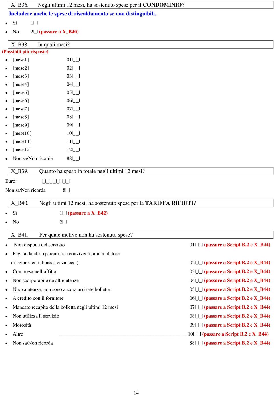 Non dispone del servizio 01 _ _ (passare a Script B.2 e X_B44) Pagata da altri (parenti non conviventi, amici, datore di lavoro, enti di assistenza, ecc.) 02 _ _ (passare a Script B.