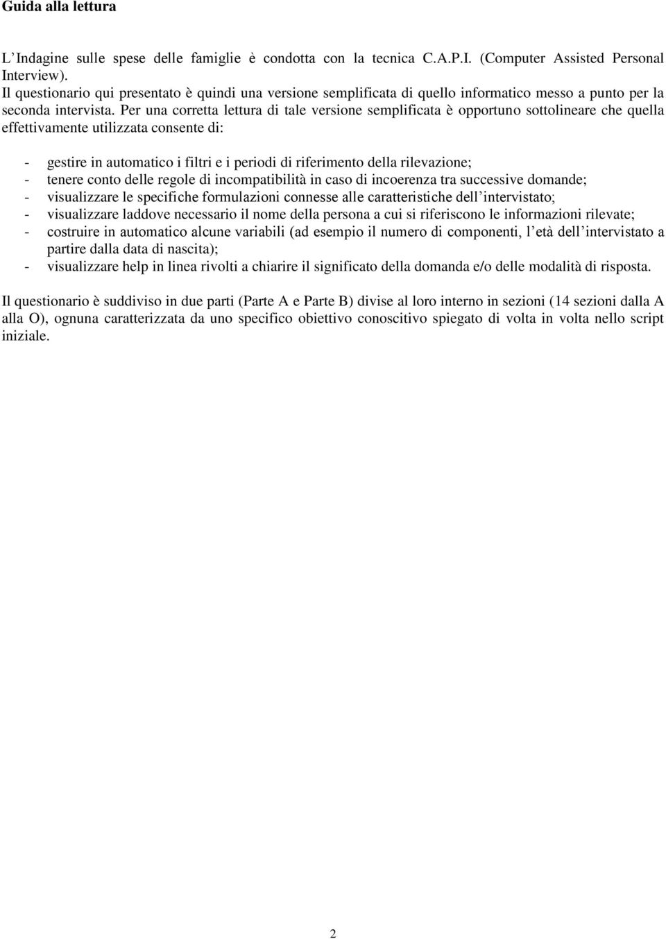 Per una corretta lettura di tale versione semplificata è opportuno sottolineare che quella effettivamente utilizzata consente di: - gestire in automatico i filtri e i periodi di riferimento della