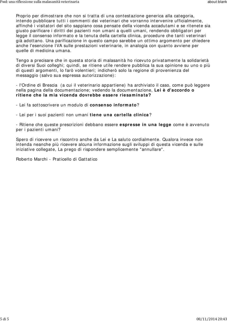 per legge il consenso informato e la tenuta della cartella clinica, procedure che tanti veterinari già adottano.