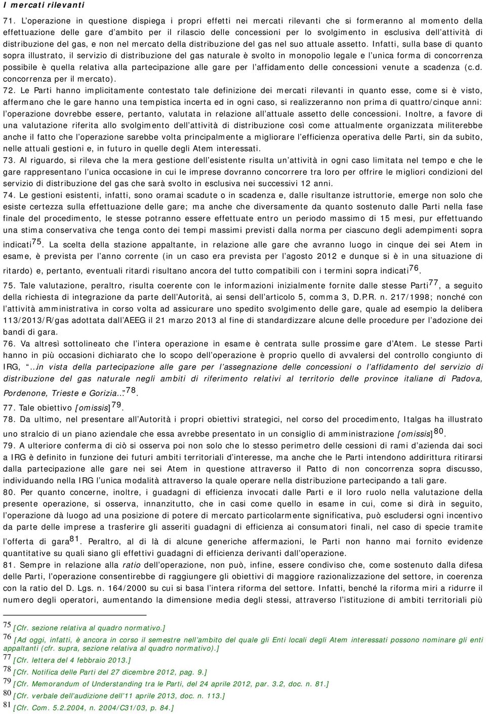 esclusiva dell attività di distribuzione del gas, e non nel mercato della distribuzione del gas nel suo attuale assetto.