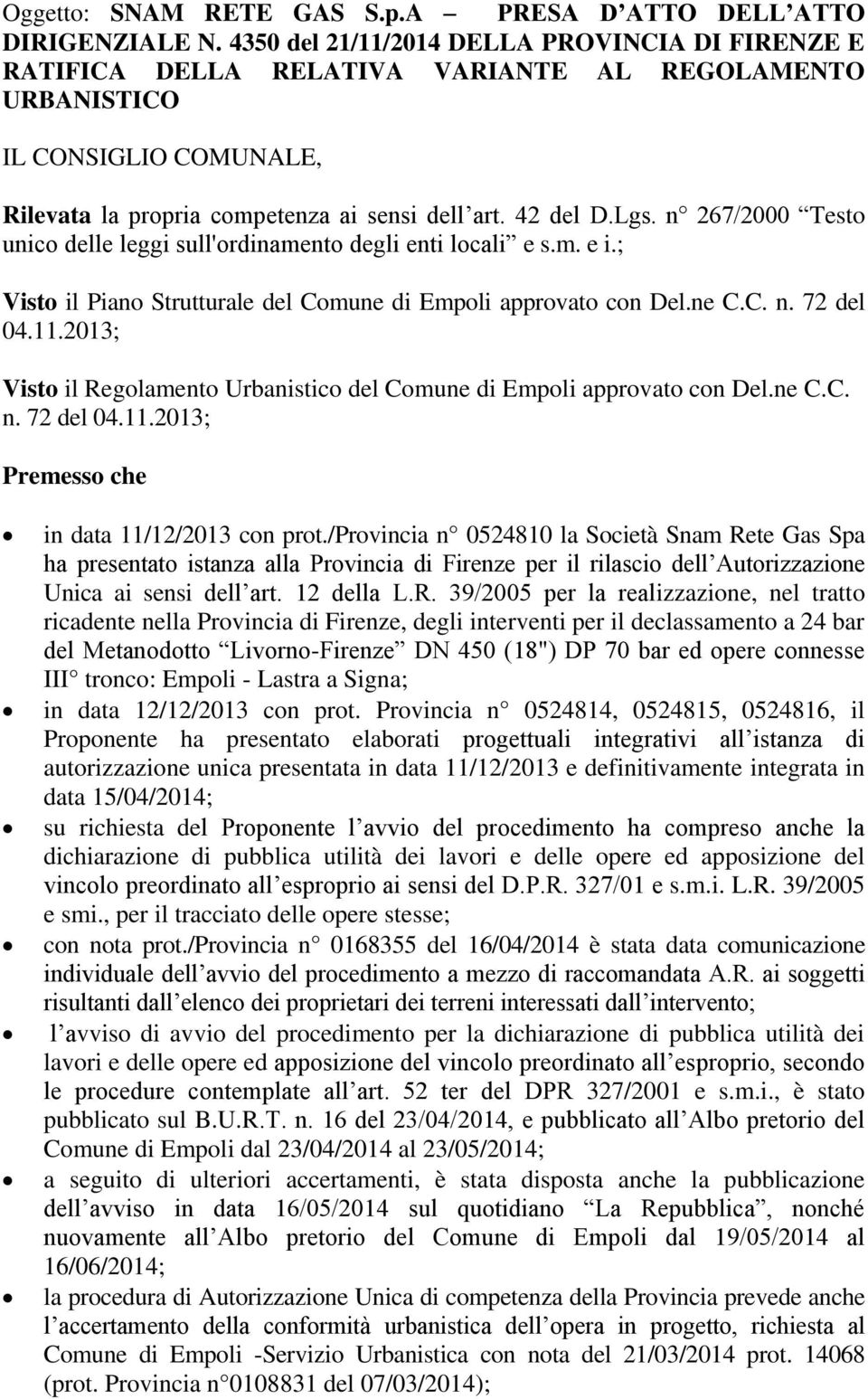 n 267/2000 Testo unico delle leggi sull'ordinamento degli enti locali e s.m. e i.; Visto il Piano Strutturale del Comune di Empoli approvato con Del.ne C.C. n. 72 del 04.11.