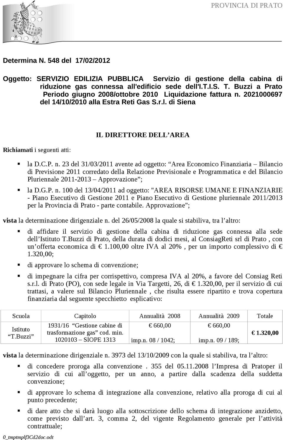 2021000697 del 14/10/2010 alla Estra Reti Gas S.r.l. di Siena Richiamati i seguenti atti: IL DIRETTORE DELL AREA la D.C.P. n.