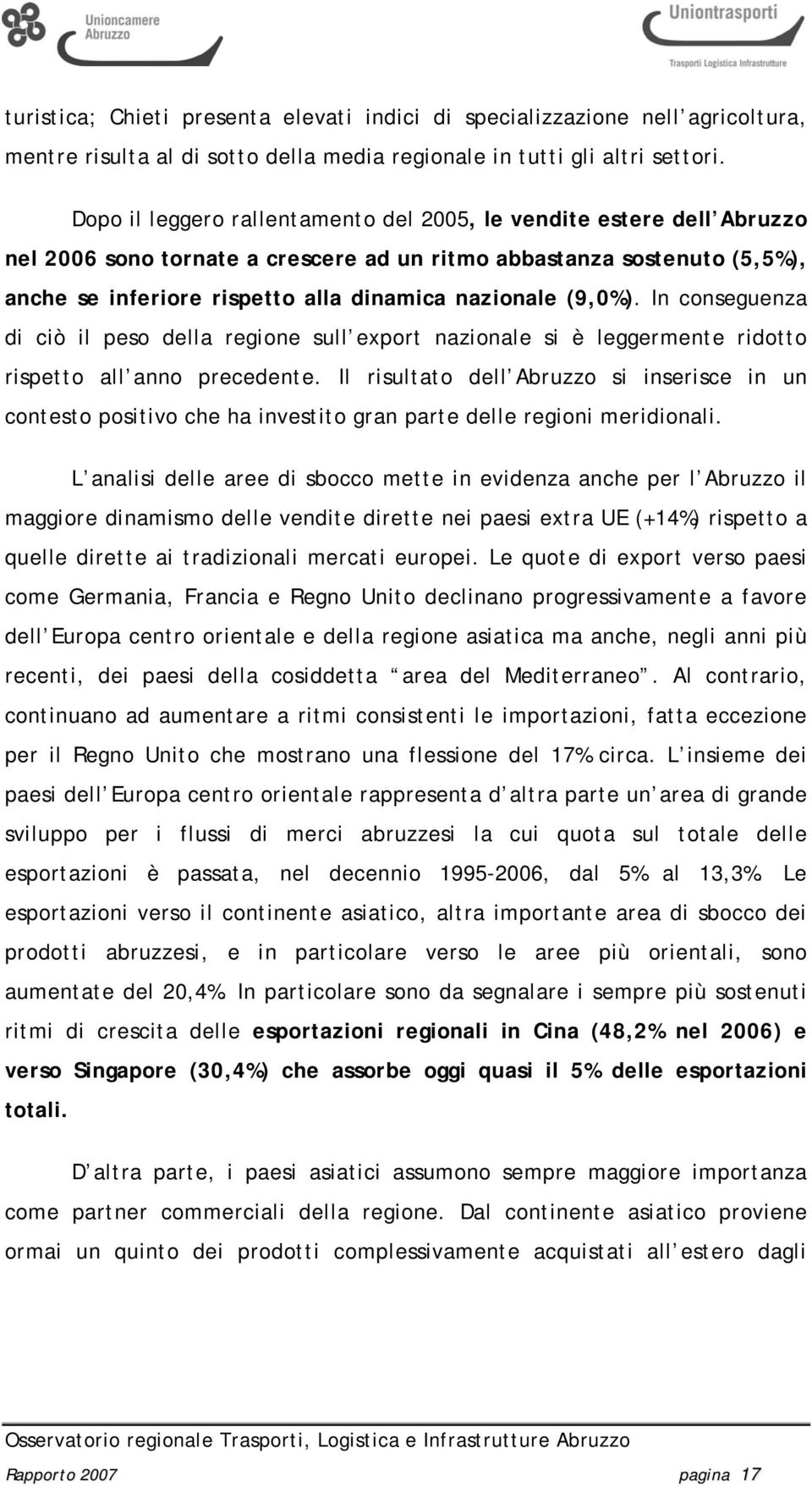 (9,0%). In conseguenza di ciò il peso della regione sull export nazionale si è leggermente ridotto rispetto all anno precedente.