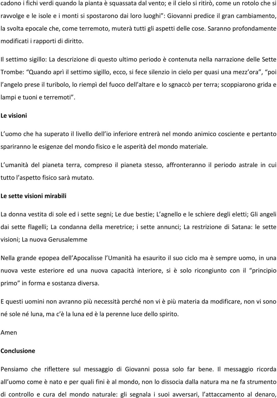 Il settimo sigillo: La descrizione di questo ultimo periodo è contenuta nella narrazione delle Sette Trombe: Quando aprì il settimo sigillo, ecco, si fece silenzio in cielo per quasi una mezz ora,