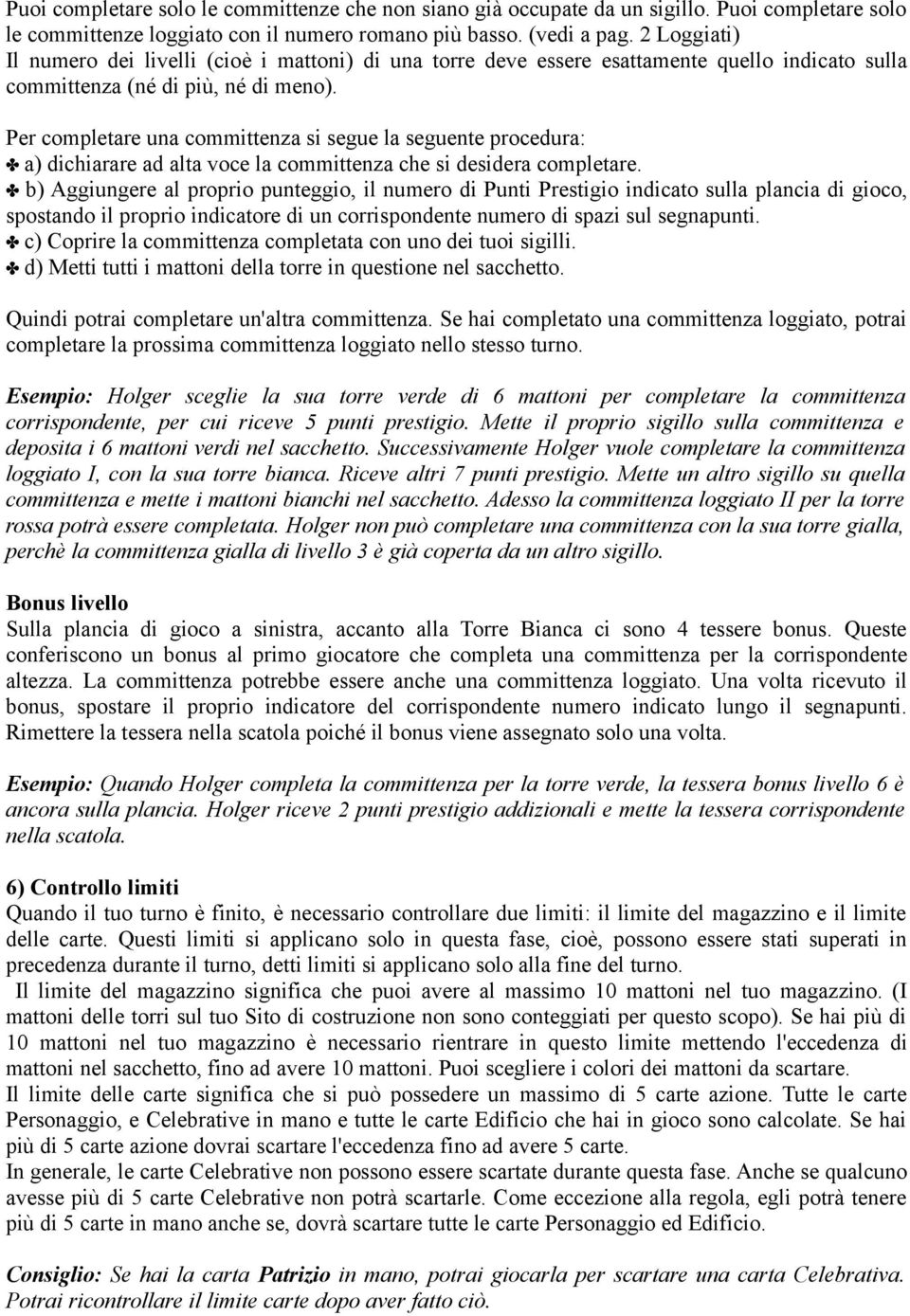 Per completare una committenza si segue la seguente procedura: a) dichiarare ad alta voce la committenza che si desidera completare.