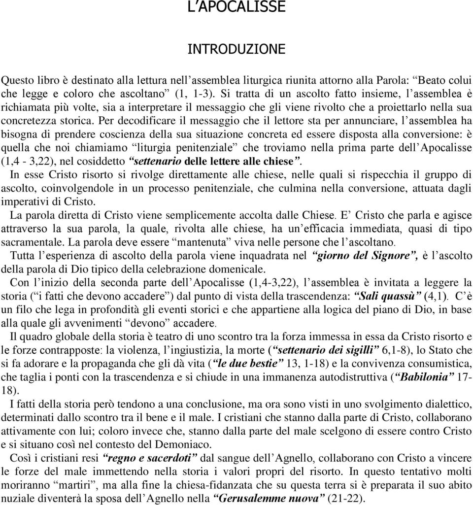 Per decodificare il messaggio che il lettore sta per annunciare, l assemblea ha bisogna di prendere coscienza della sua situazione concreta ed essere disposta alla conversione: è quella che noi