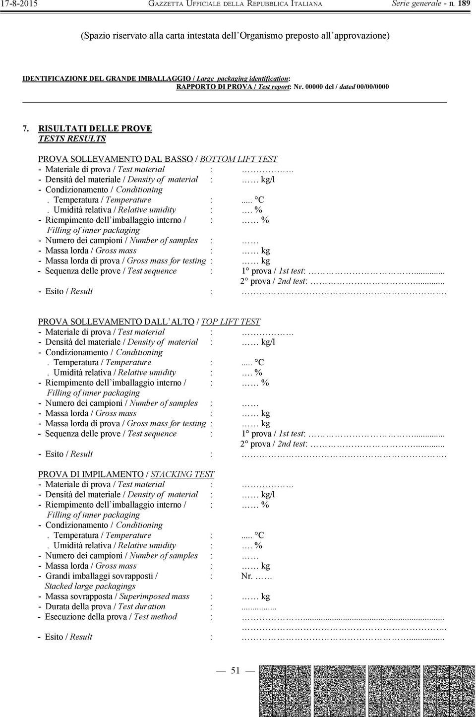 PROVA SOLLEVAMENTO DALL ALTO / TOP LIFT TEST - Riempimento dell imballaggio interno / : % - Massa lorda di prova / Gross mass for testing : kg - Sequenza  PROVA DI IMPILAMENTO / STACKING TEST -