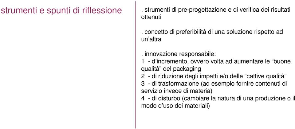 innovazione responsabile: 1 - d incremento, ovvero volta ad aumentare le buone qualità del packaging 2 - di riduzione degli