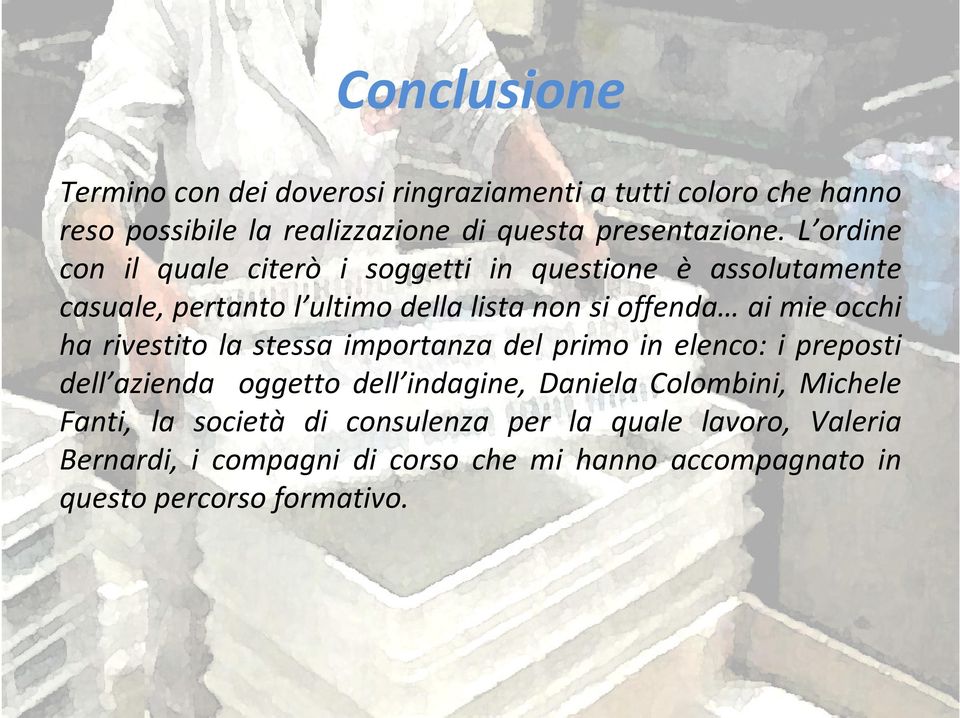 ha rivestito la stessa importanza del primo in elenco: i preposti dell azienda oggetto dell indagine, Daniela Colombini, Michele Fanti,