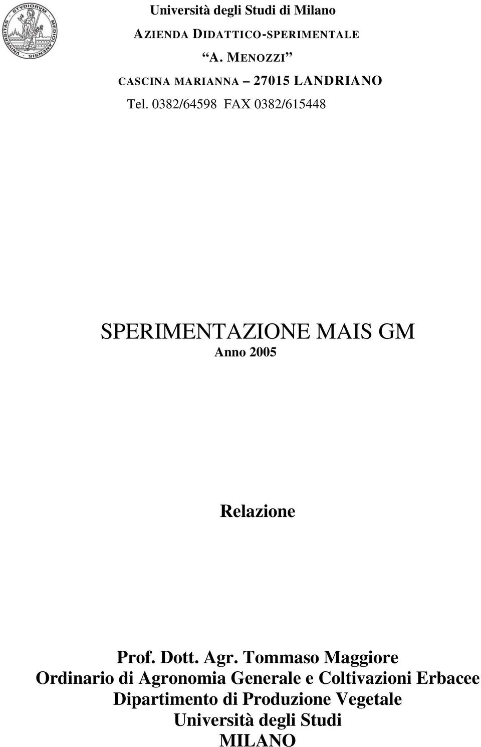 0382/64598 FAX 0382/615448 SPERIMENTAZIONE MAIS GM Anno 2005 Relazione Prof. Dott.