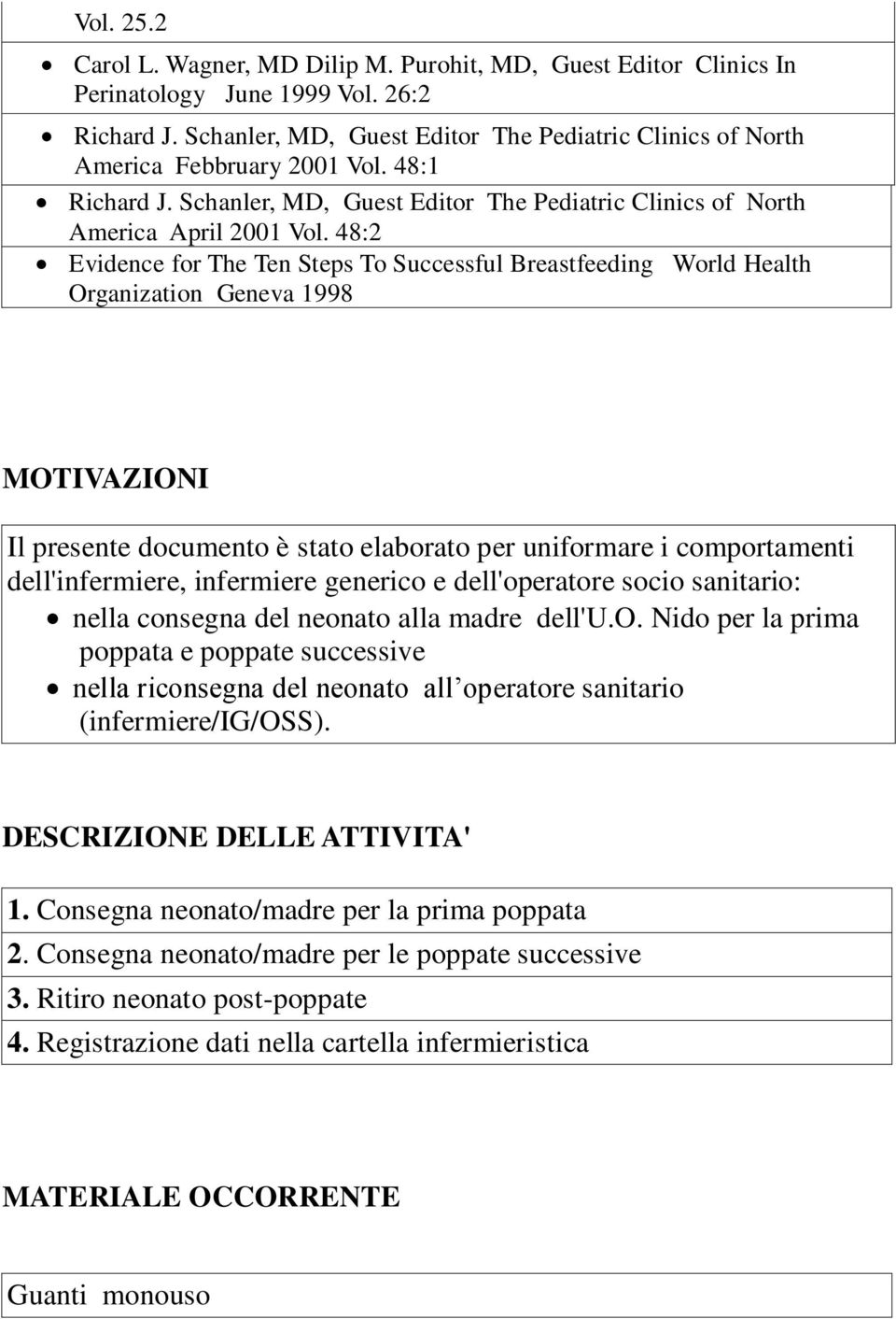 48:2 Evidence for The Ten Steps To Successful Breastfeeding World Health Organization Geneva 1998 MOTIVAZIONI Il presente documento è stato elaborato per uniformare i comportamenti dell'infermiere,