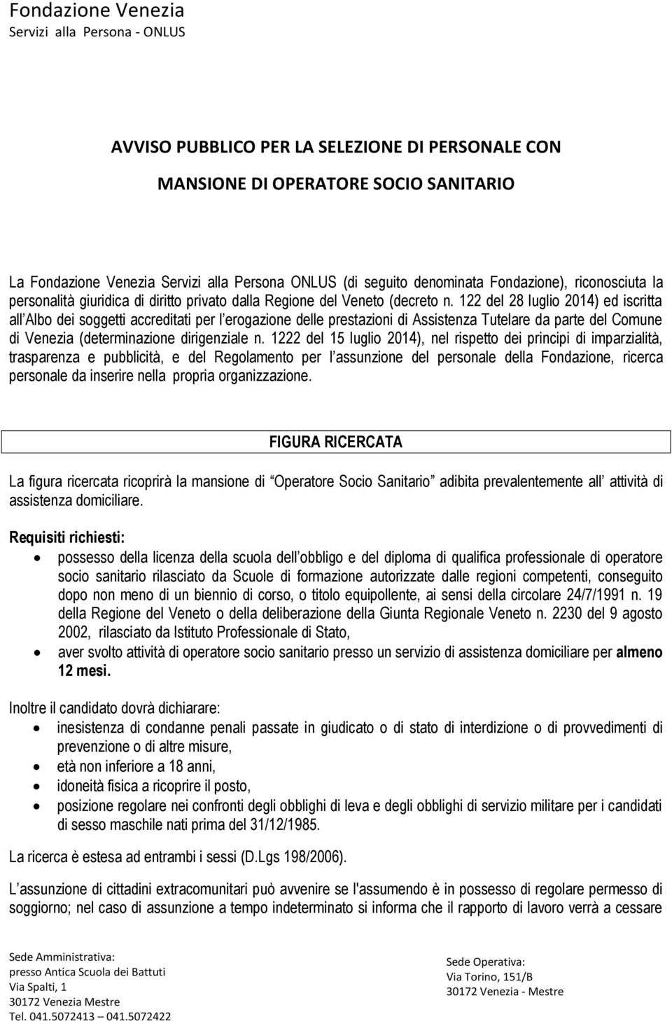 122 del 28 luglio 2014) ed iscritta all Albo dei soggetti accreditati per l erogazione delle prestazioni di Assistenza Tutelare da parte del Comune di Venezia (determinazione dirigenziale n.