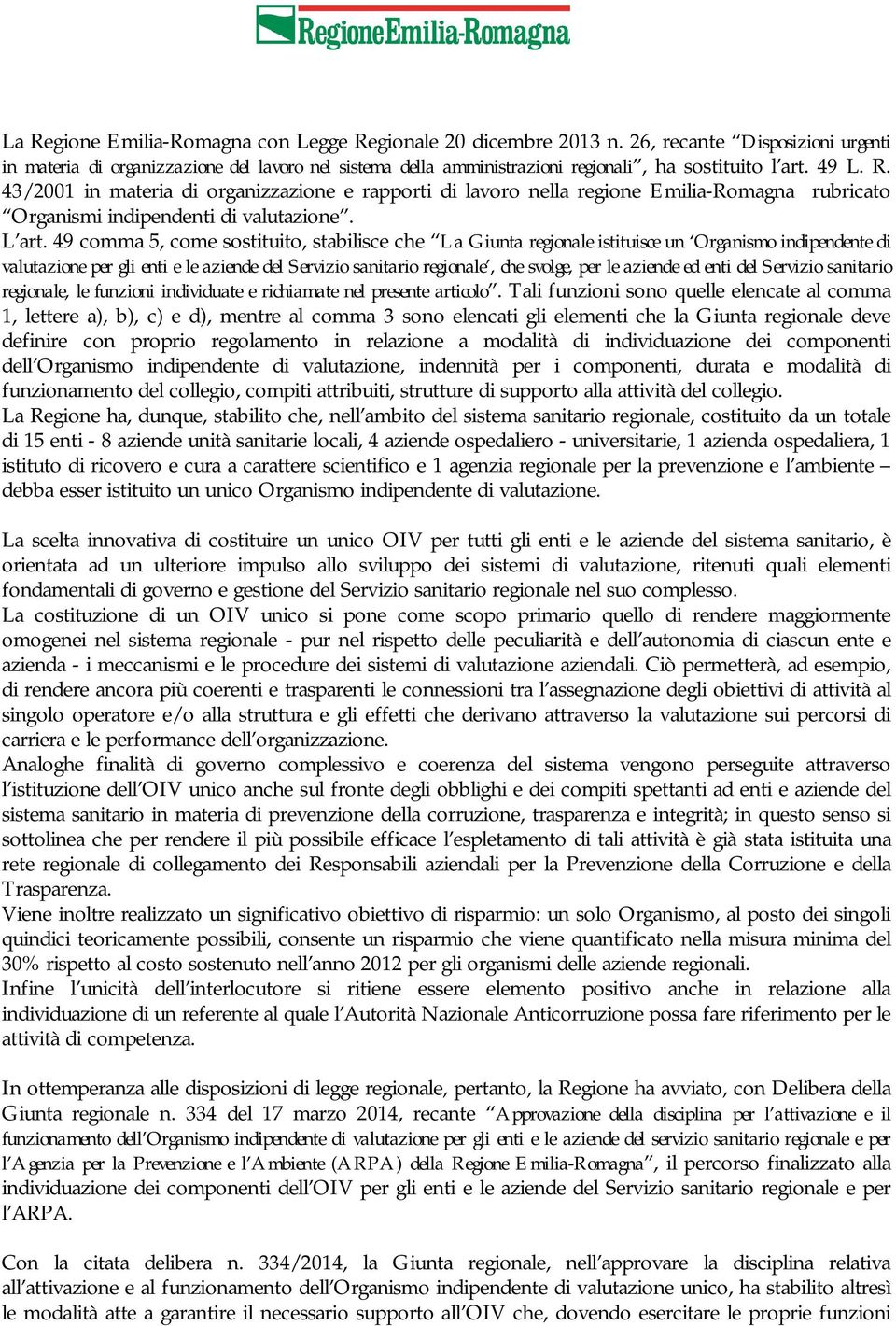 43/2001 in materia di organizzazione e rapporti di lavoro nella regione Emilia-Romagna rubricato Organismi indipendenti di valutazione. L art.