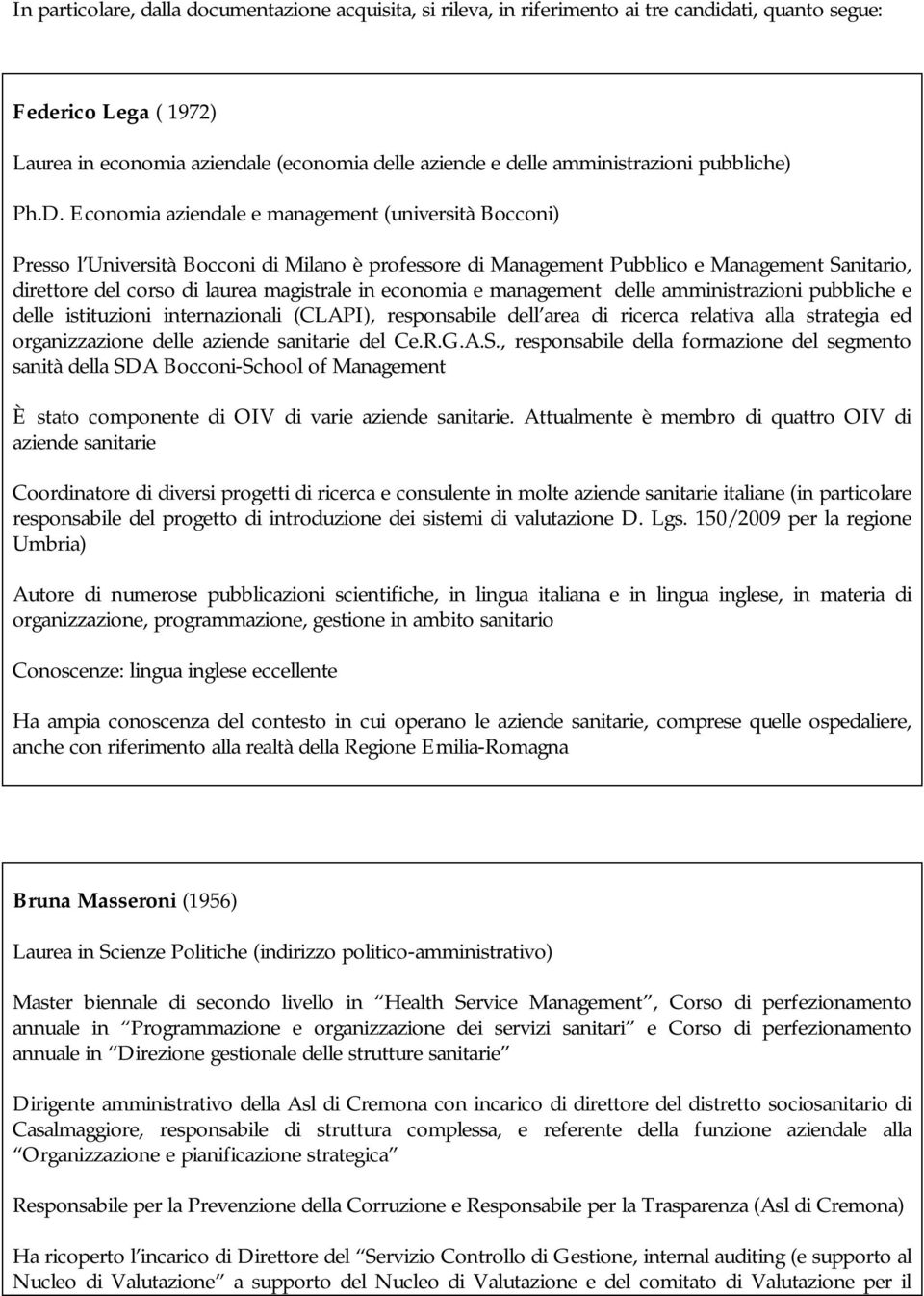 Economia aziendale e management (università Bocconi) Presso l Università Bocconi di Milano è professore di Management Pubblico e Management Sanitario, direttore del corso di laurea magistrale in