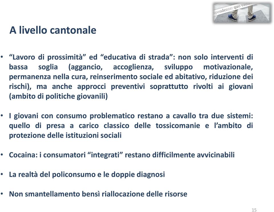 con consumo problematico restano a cavallo tra due sistemi: quello di presa a carico classico delle tossicomanie e l ambito di protezione delle istituzioni sociali