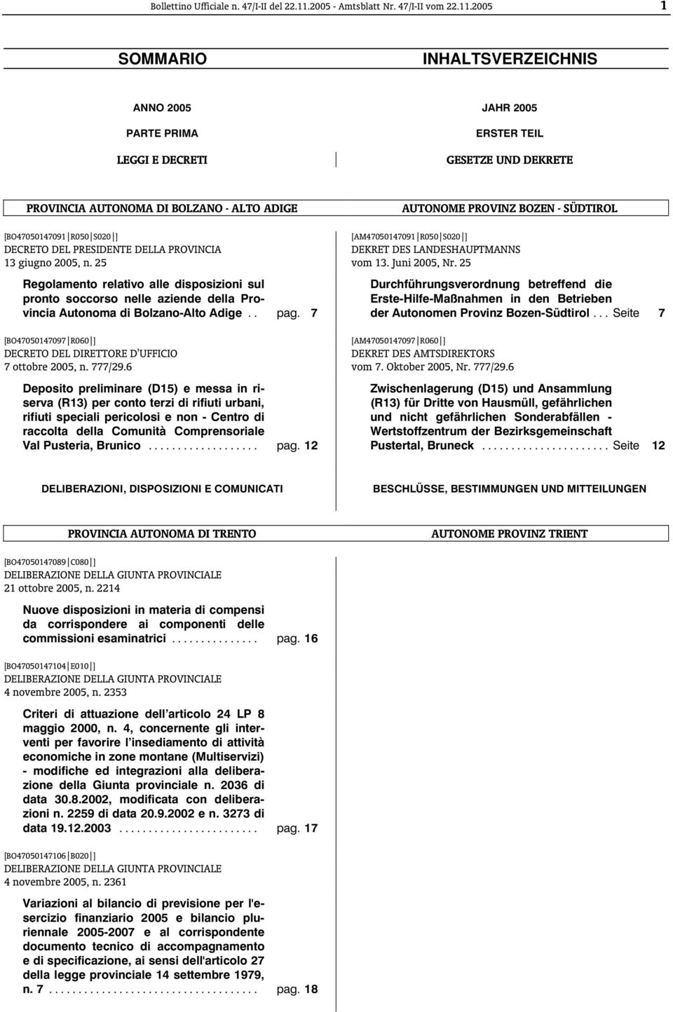 2005 1 SOMMARIO INHALTSVERZEICHNIS ANNO 2005 JAHR 2005 PARTE PRIMA LEGGI E DECRETI ERSTER TEIL GESETZE UND DEKRETE PROVINCIA AUTONOMA DI BOLZANO - ALTO ADIGE [BO47050147091 R050 S020 ] DECRETO DEL