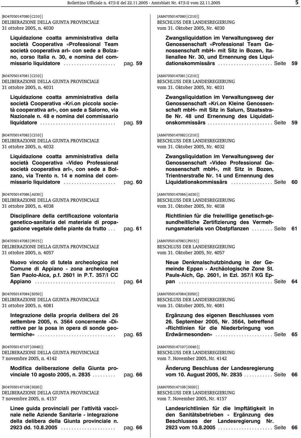 59 [BO47050147081 C210 ] 31 ottobre 2005, n. 4031 Liquidazione coatta amministrativa della società Cooperativa «Kri.on piccola società cooperativa arl», con sede a Salorno, via Nazionale n.