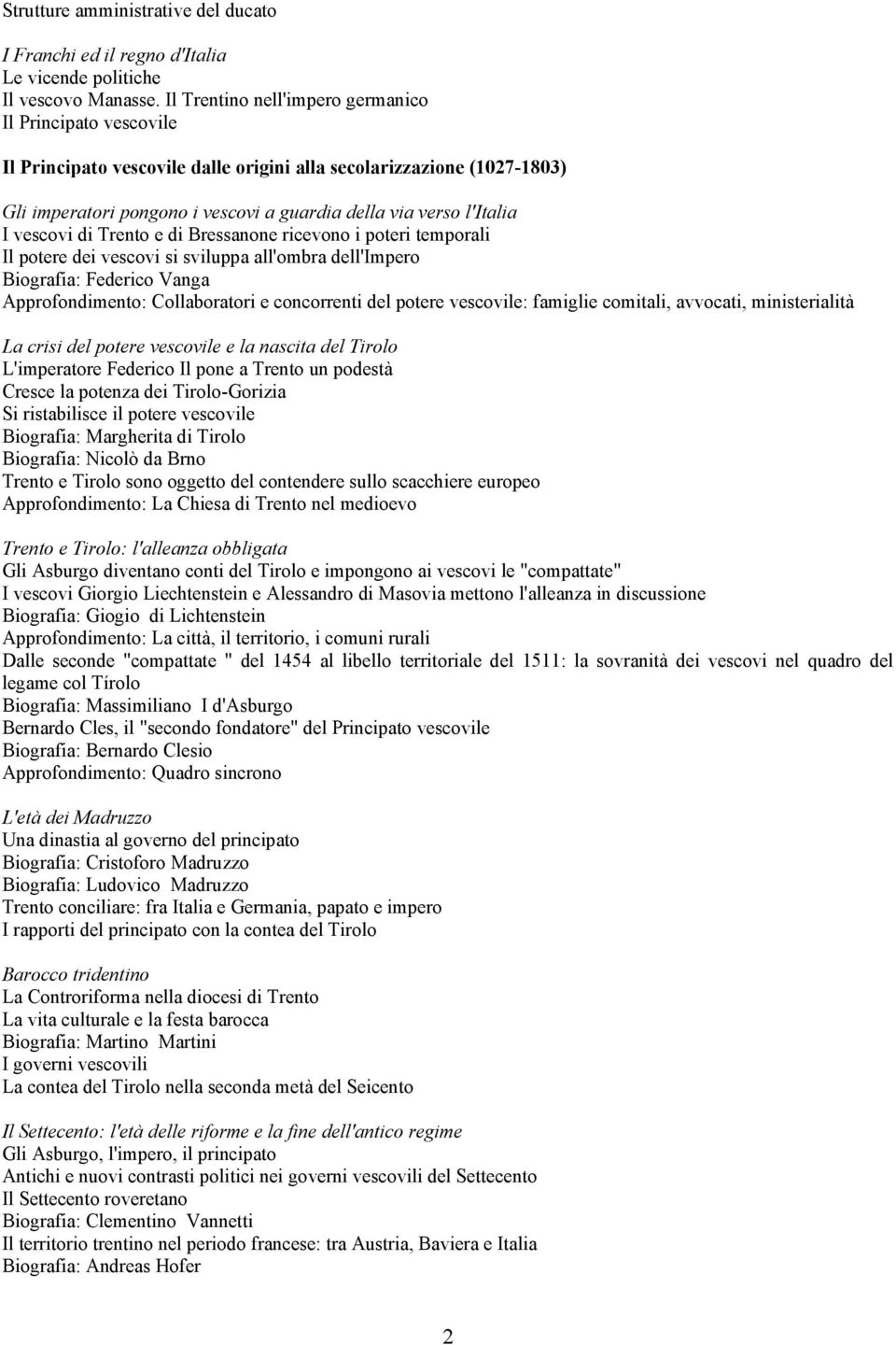 vescovi di Trento e di Bressanone ricevono i poteri temporali Il potere dei vescovi si sviluppa all'ombra dell'impero Biografia: Federico Vanga Approfondimento: Collaboratori e concorrenti del potere