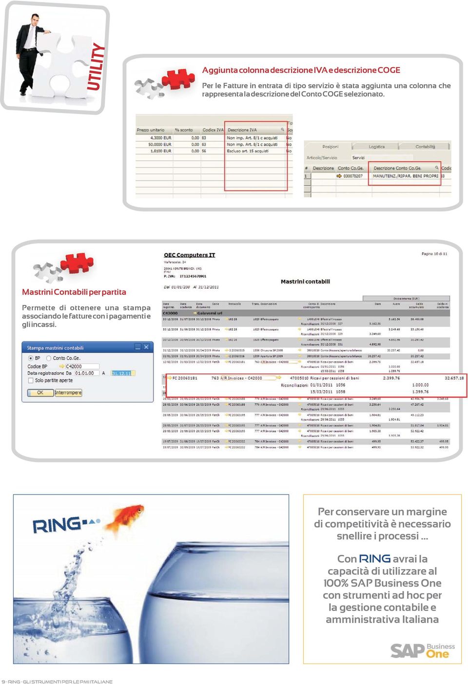 MastriniContabiliper partita Permette di ottenere una stampa associando le fatture con i pagamenti e gliincassi.