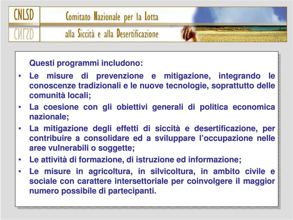 contribuire a consolidare ed ed a sviluppare l occupazione nelle aree aree vulnerabili o soggette; Le Le attività di di formazione, di di istruzione ed ed informazione; Le