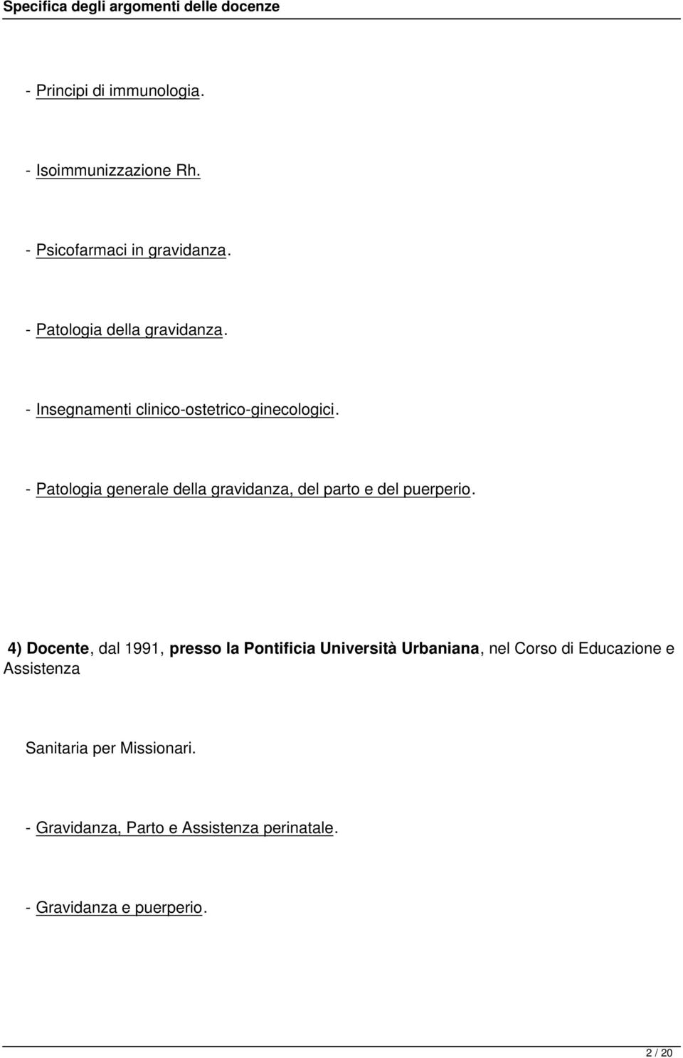 - Patologia generale della gravidanza, del parto e del puerperio.