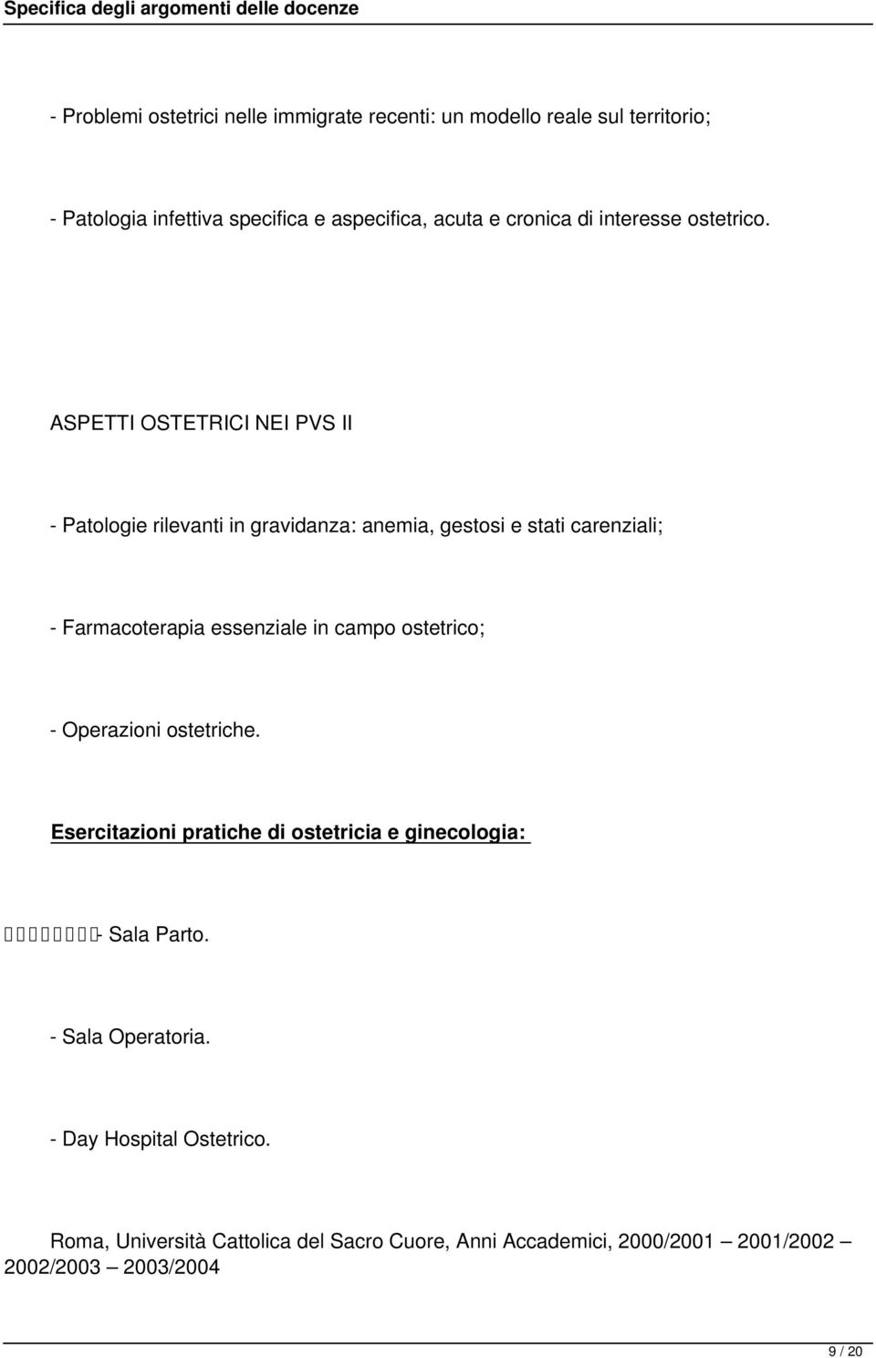 ASPETTI OSTETRICI NEI PVS II - Patologie rilevanti in gravidanza: anemia, gestosi e stati carenziali; - Farmacoterapia essenziale in campo