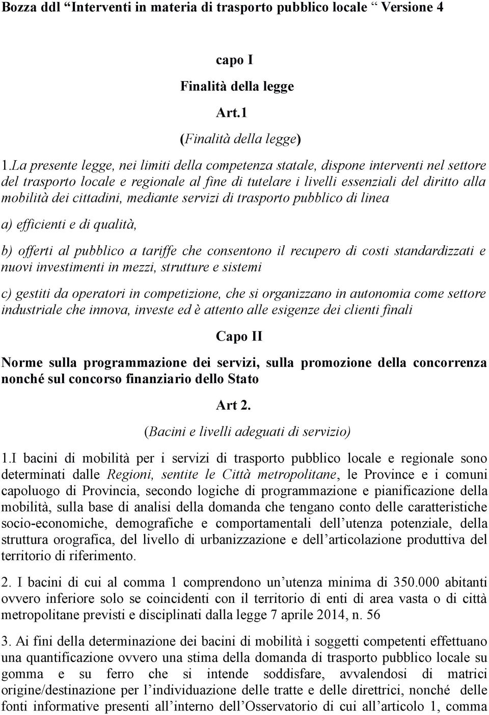 cittadini, mediante servizi di trasporto pubblico di linea a) efficienti e di qualità, b) offerti al pubblico a tariffe che consentono il recupero di costi standardizzati e nuovi investimenti in