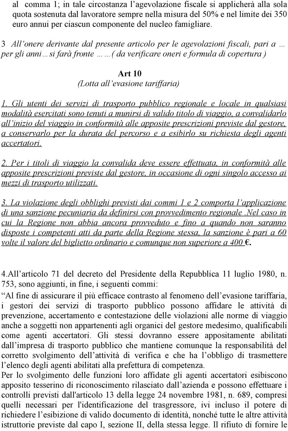 3 All onere derivante dal presente articolo per le agevolazioni fiscali, pari a per gli anni si farà fronte ( da verificare oneri e formula di copertura ) Art 10 (Lotta all evasione tariffaria) 1.