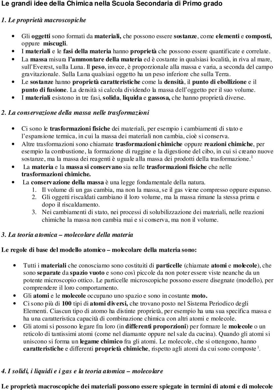 I materiali e le fasi della materia hanno proprietà che possono essere quantificate e correlate.