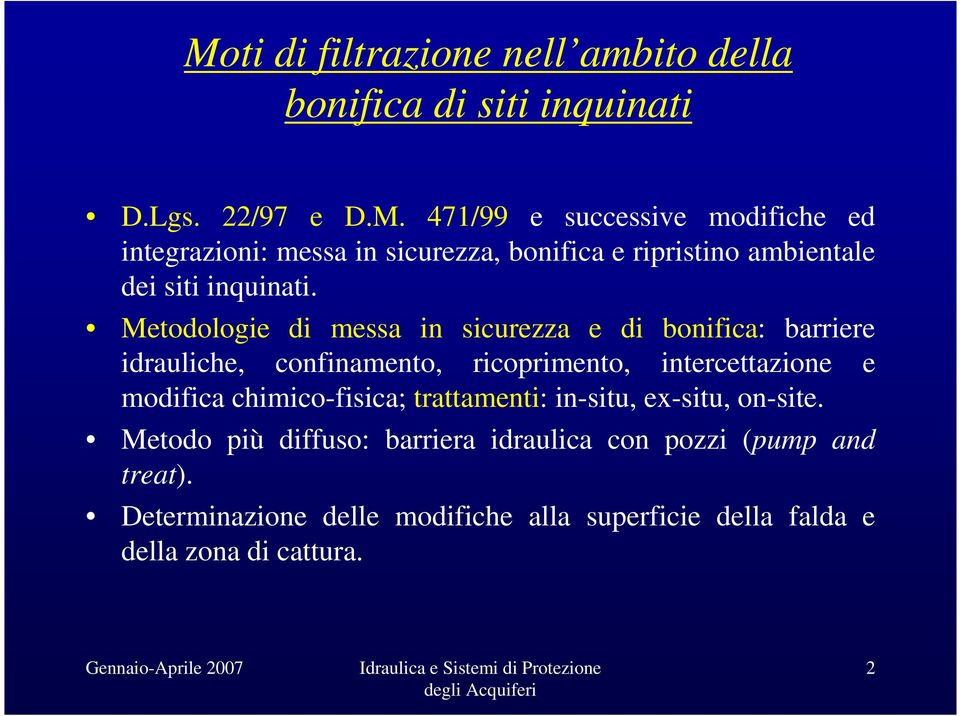 cimico-fisica; trattamenti: in-situ, ex-situ, on-site. Metodo più diffuso: barriera idraulica con pozzi (pump and treat).