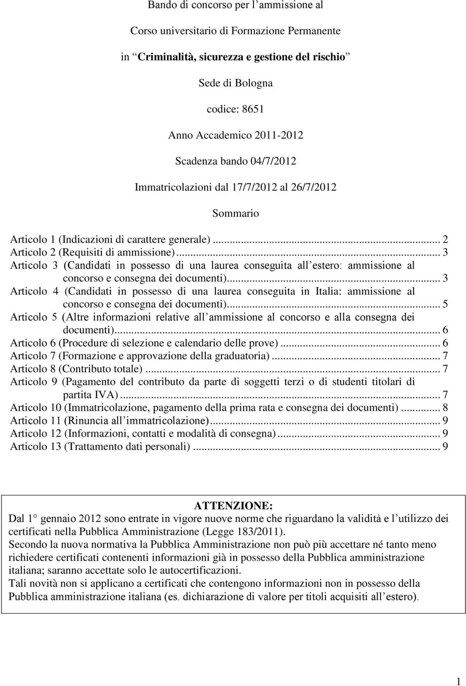 .. 3 Articolo 3 (Candidati in possesso di una laurea conseguita all estero: ammissione al concorso e consegna dei documenti).