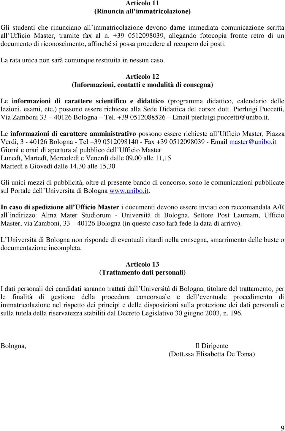 Articolo 12 (Informazioni, contatti e modalità di consegna) Le informazioni di carattere scientifico e didattico (programma didattico, calendario delle lezioni, esami, etc.