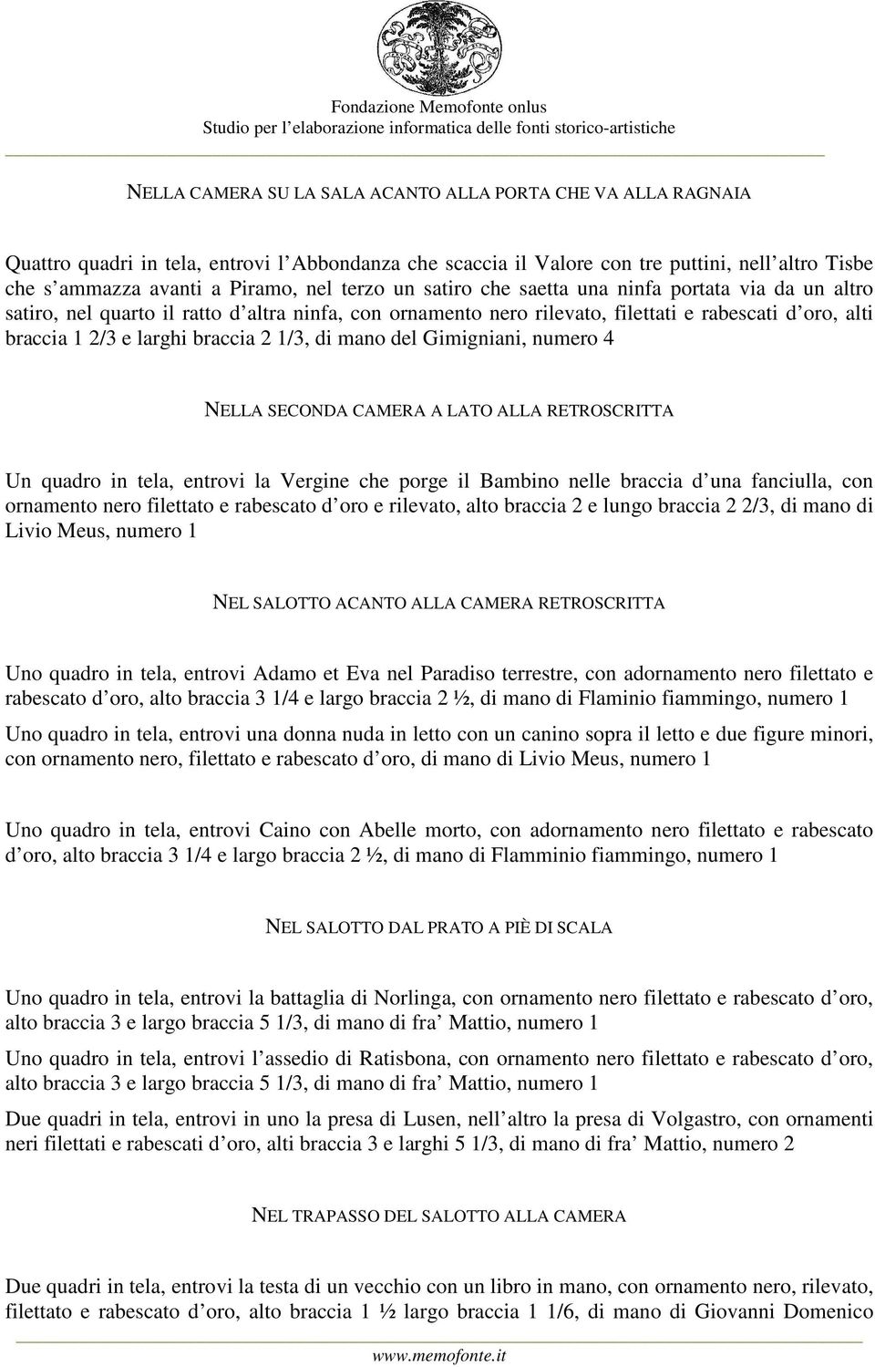 1/3, di mano del Gimigniani, numero 4 NELLA SECONDA CAMERA A LATO ALLA RETROSCRITTA Un quadro in tela, entrovi la Vergine che porge il Bambino nelle braccia d una fanciulla, con ornamento nero