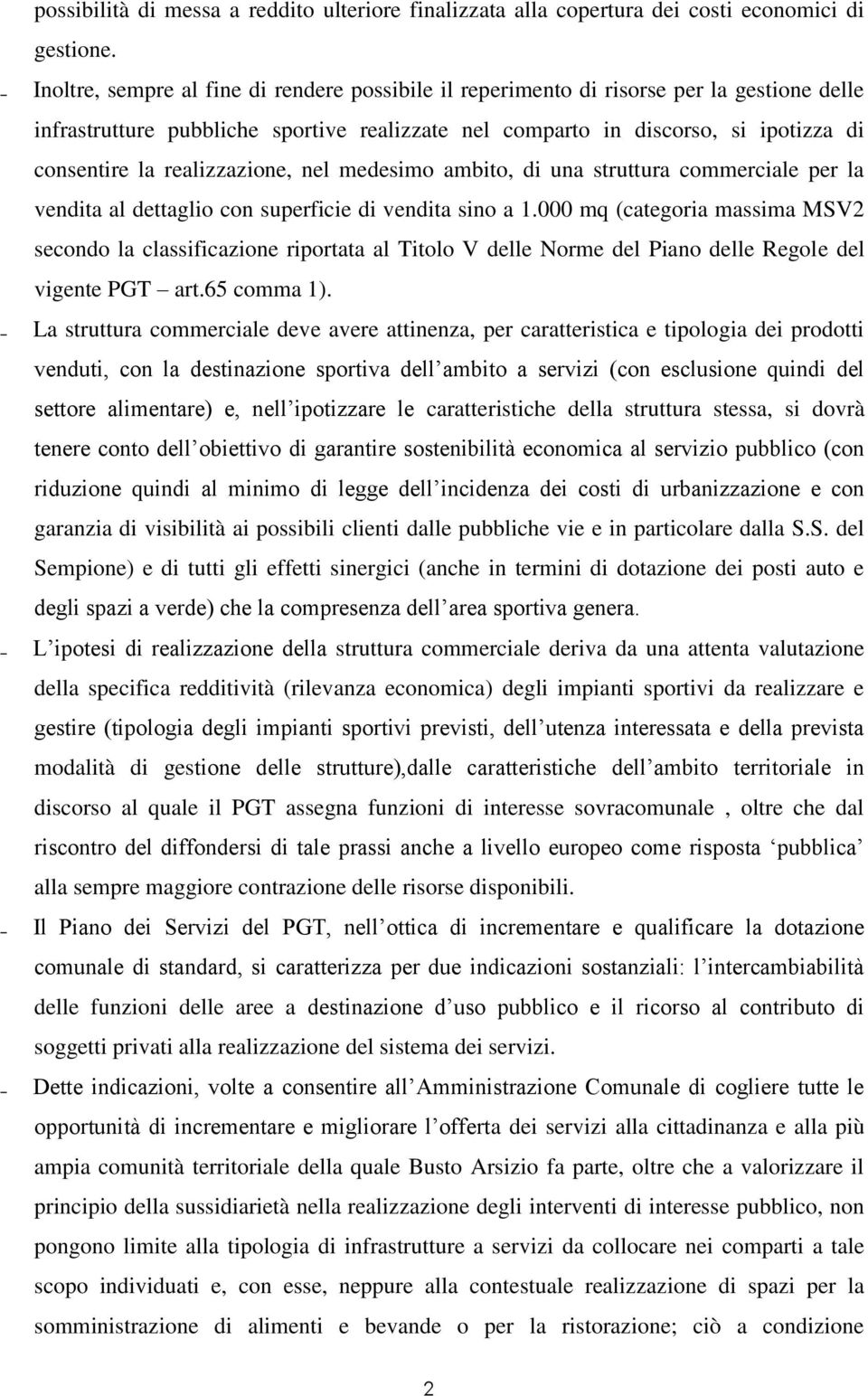 realizzazione, nel medesimo ambito, di una struttura commerciale per la vendita al dettaglio con superficie di vendita sino a 1.