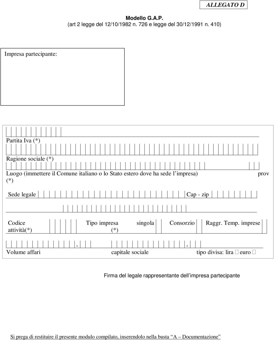 sede l impresa) (*) prov Sede legale Cap - zip Codice attività(*) Tipo impresa (*) singola Consorzio Raggr. Temp.