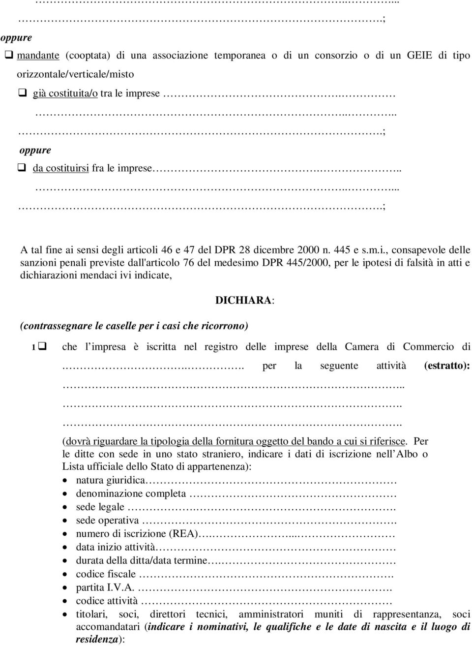 e ai sensi degli articoli 46 e 47 del DPR 28 dicembre 2000 n. 445 e s.m.i., consapevole delle sanzioni penali previste dall'articolo 76 del medesimo DPR 445/2000, per le ipotesi di falsità in atti e