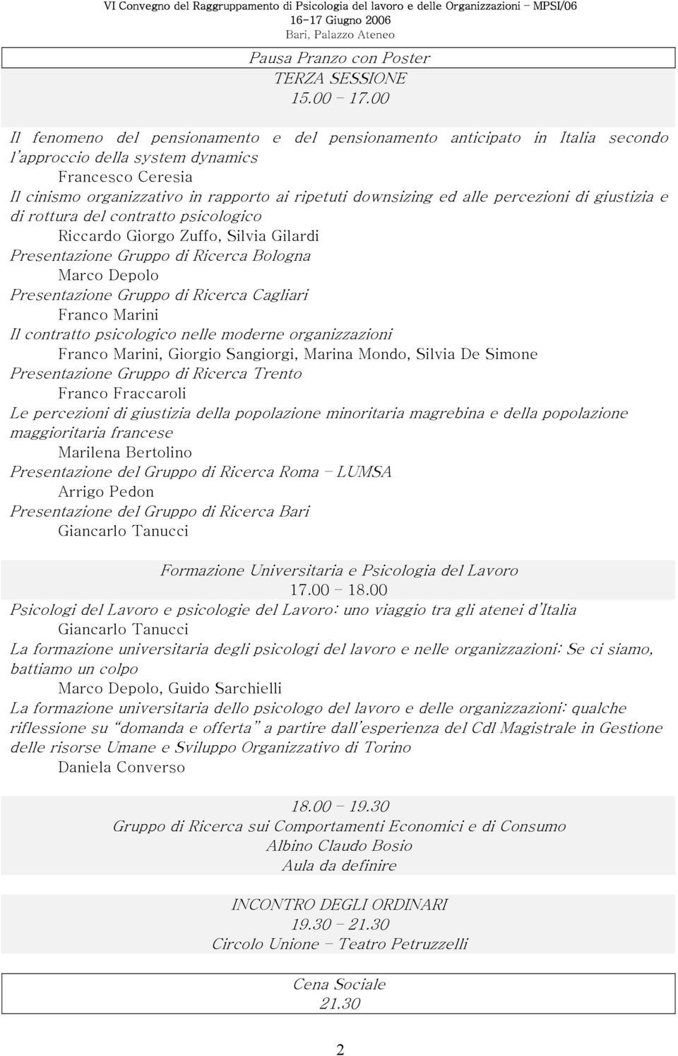 alle percezioni di giustizia e di rottura del contratto psicologico Riccardo Giorgo Zuffo, Silvia Gilardi Presentazione Gruppo di Ricerca Bologna Marco Depolo Presentazione Gruppo di Ricerca Cagliari